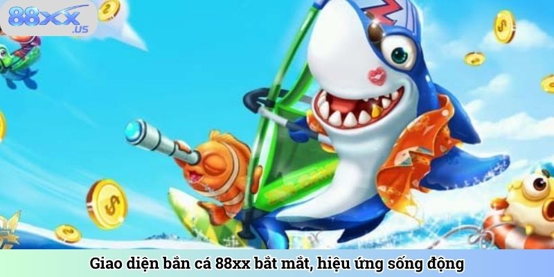 Giao diện bắn cá 88xx bắt mắt, hiệu ứng sống động