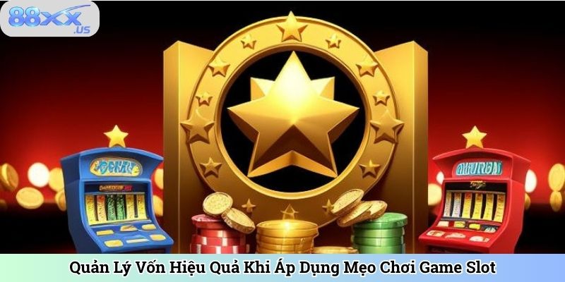 Quản Lý Vốn Hiệu Quả Khi Áp Dụng Mẹo Chơi Game Slot