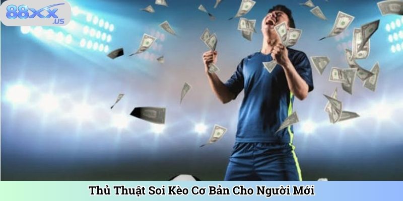 Thủ Thuật Soi Kèo Cơ Bản Cho Người Mới