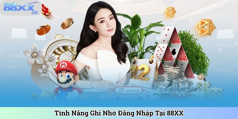 Tính Năng Ghi Nhớ Đăng Nhập Tại 88XX