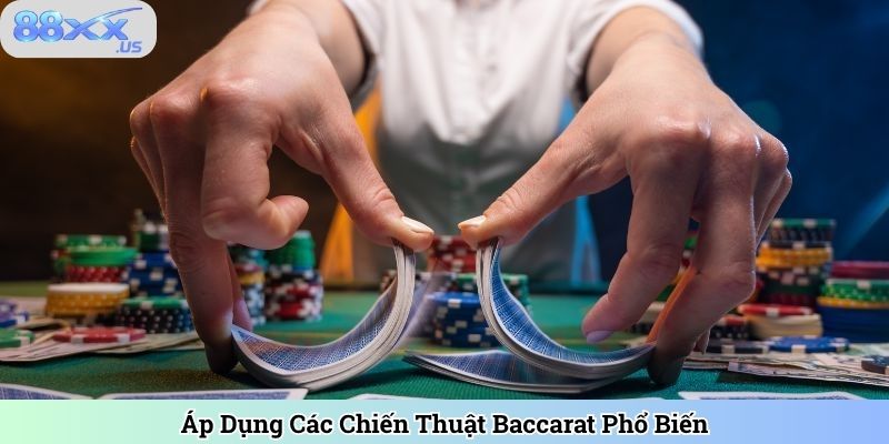 Áp Dụng Các Chiến Thuật Baccarat Phổ Biến